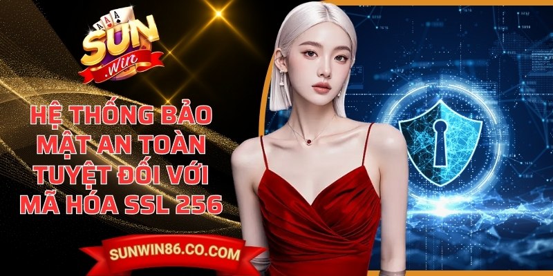 Sunwin 86 - Sun win | Link Truy Cập Và Tải App Sunwin 2026 7 Hệ thống bảo mật an toàn tuyệt đối với mã hóa SSL 256