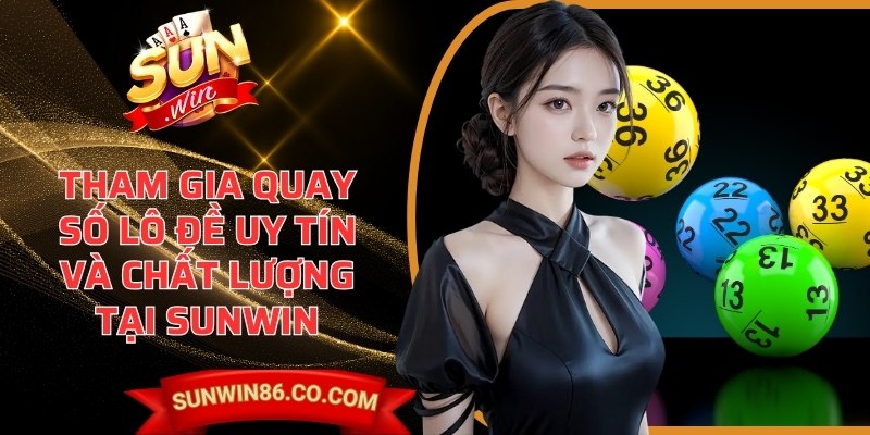Sunwin 86 - Sun win | Link Truy Cập Và Tải App Sunwin 2026 9 Tham gia quay số lô đề uy tín và chất lượng tại Sunwin